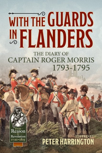 With The Guards In Flanders : The Diary Of 1793-1795 Captain Roger Morris - Image 3