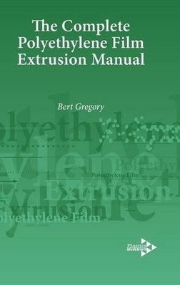 The Complete Polyethylene Film Extrusion Manual - 9781906479121