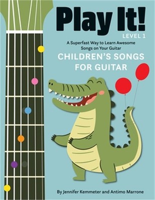 Play It! Children's Songs for Guitar: A Superfast Way to Learn Awesome Songs on