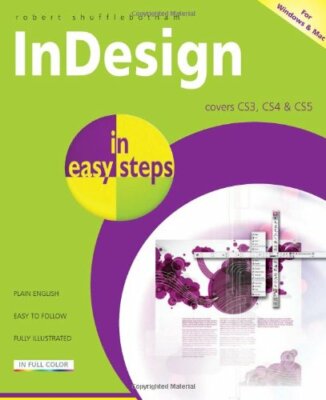 InDesign in Easy Steps: Covers Versions CS3, CS4, and CS5 By Rob