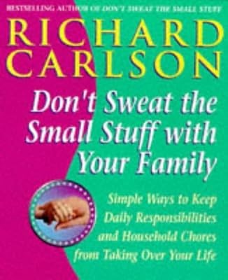 Dont Sweat the Small Stuff with Your Family: Simple Ways to Keep Loved Ones and 