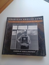 American Ground Zero : The Secret Nuclear War by Carole Gallagher (1994,...