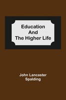 John Lancaster Spalding | Education And The Higher Life | Taschenbuch | Englisch