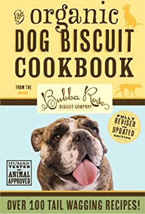 Organic Dog Biscuit Cookbook Revised Edition : Over 100 Tail-Wagg