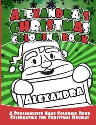 Alexandra's Christmas Coloring Book: A Personalized Name Coloring Book Cele...