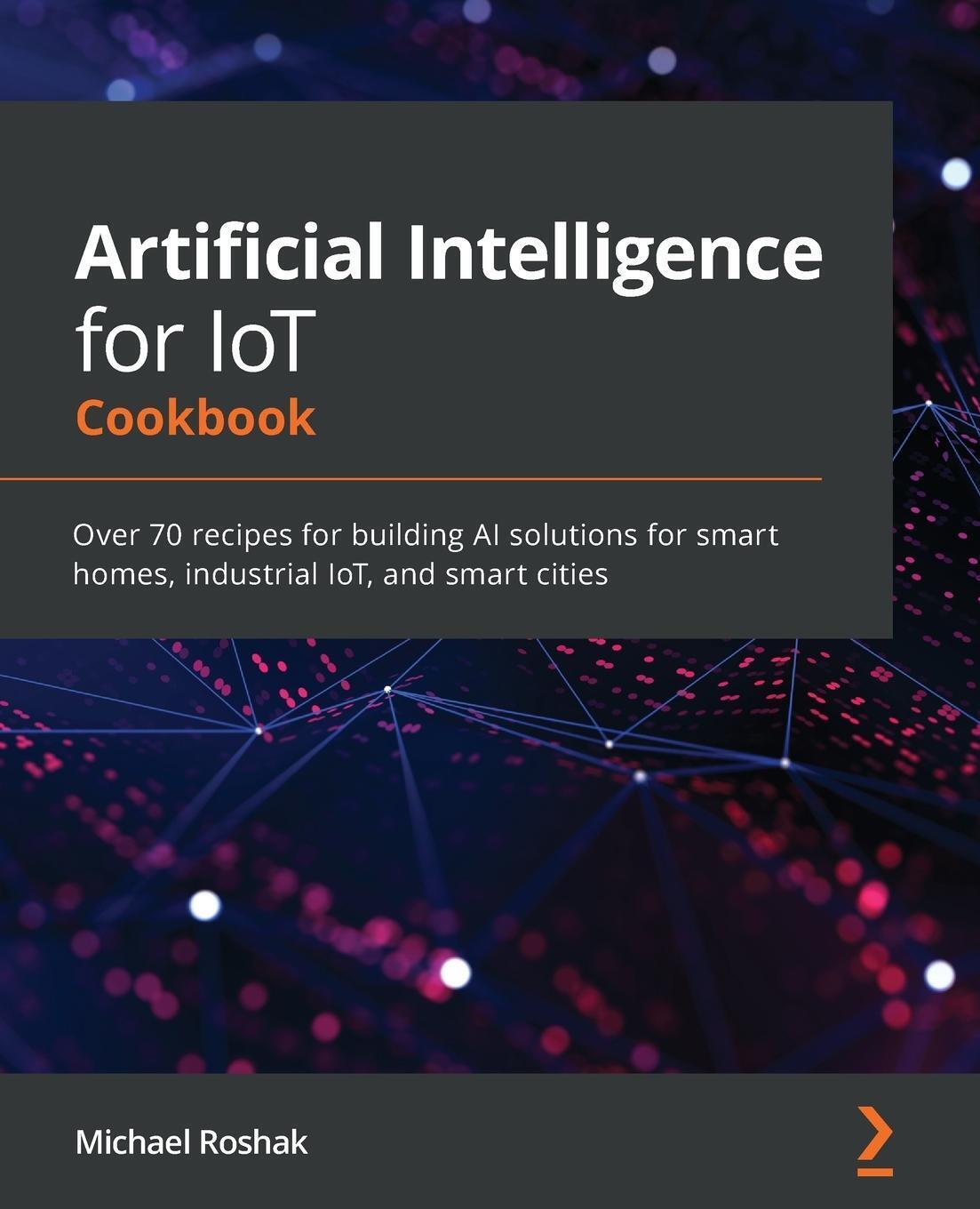 Thumbnail - Artificial Intelligence For Iot Cookbook | Michael Roshak |