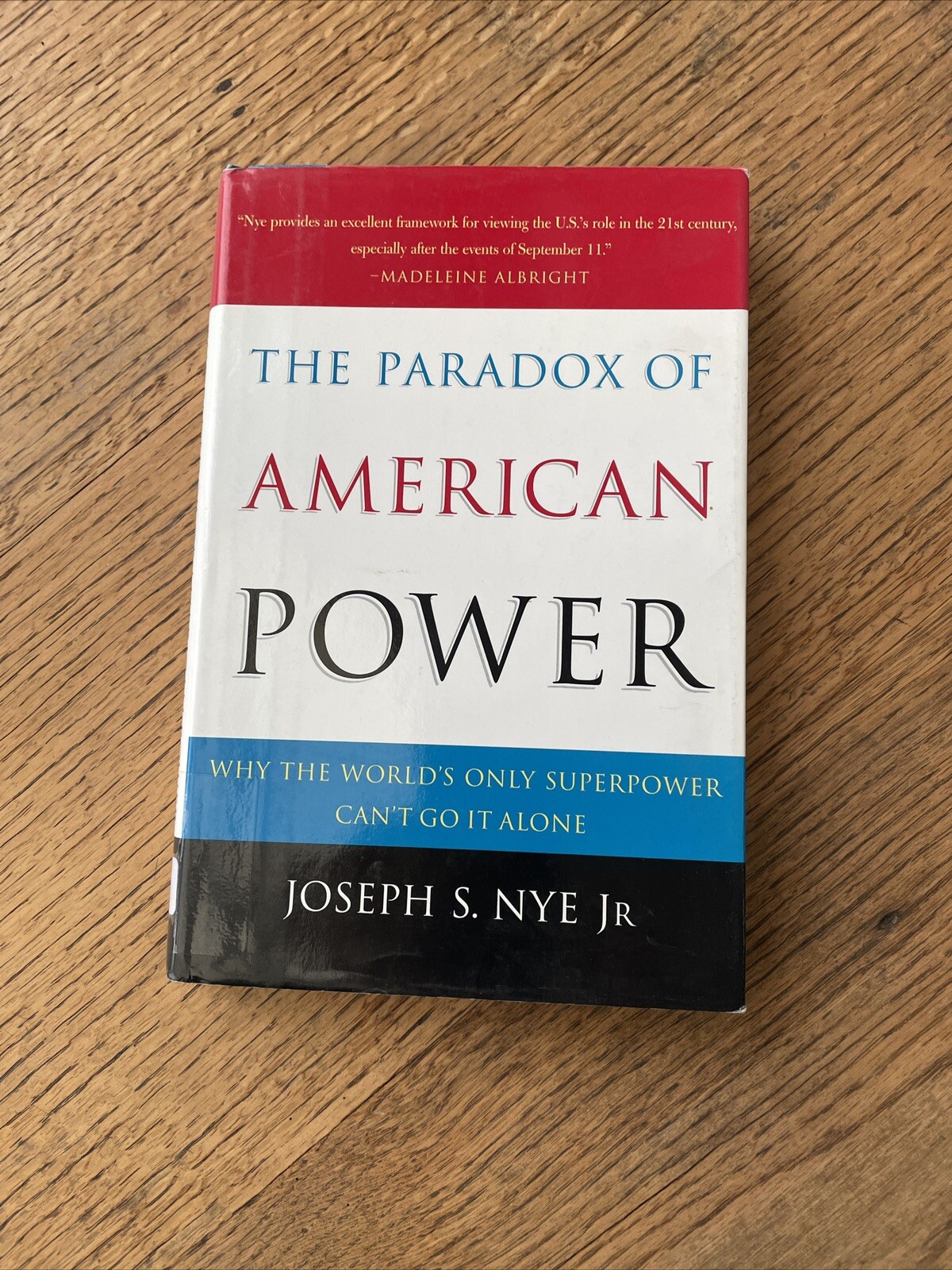 The Paradox of American Power: Why the World's Only Superpower Can't Go it Alone
