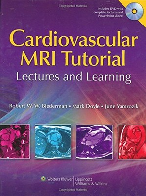 THE CARDIOVASCULAR MRI TUTORIAL: LECTURES AND LEARNING By Robert W. Biederman