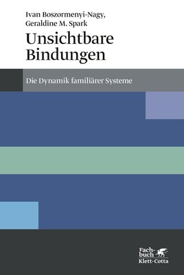 Ivan Boszormenyi-Nagy Unsichtbare Bindungen (Konzepte der Humanwissenschaften)