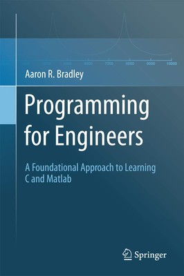 Programming for Engineers: A Foundational Approach to Learning C and Matlab