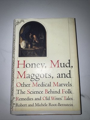 Honey, Mud, Maggots and Other Medical Marvels by Michele Root-Bernstein and...