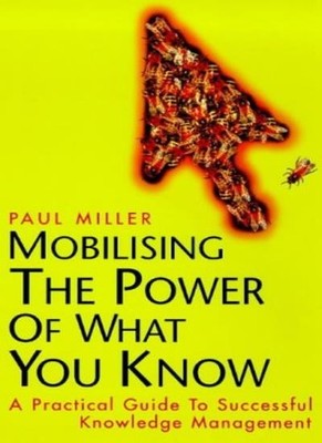 Mobilising the Power of What You Know: Handbook of Knowledge Man