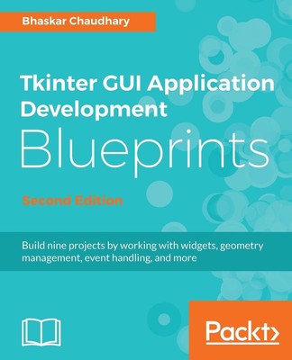 Bhaskar Chaudhary | Tkinter GUI Application Development Blueprints, Second...