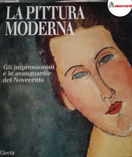 AA. VV., La pittura moderna. Gli impressionisti e le avanguardie del Novecento, 