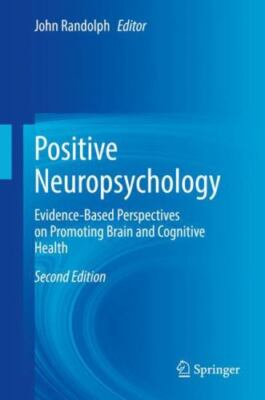 Positive Neuropsychology : Evidence-Based Perspectives on Promoting Brain and...