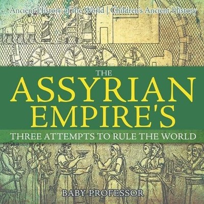 The Assyrian Empire's Three Attempts to Rule the World (Taschenbuch)