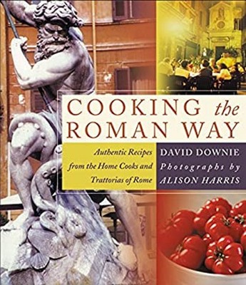 Cooking the Roman Way : Authentic Recipes from the Home Cooks and