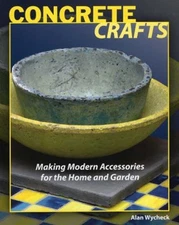 Concrete Crafts : Making Modern Accessories for the Home and Gard