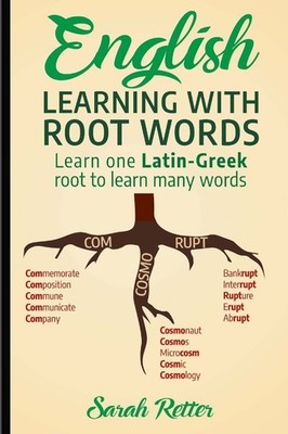 English: Learning with Root Words: Learn one Latin-Greek root to learn many word