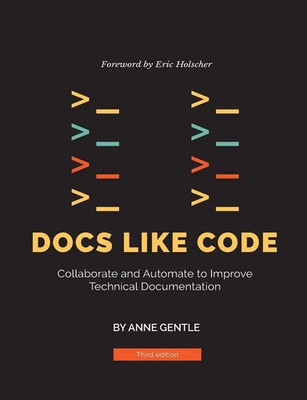 Docs Like Code | Collaborate and Automate to Improve Technical Documentation