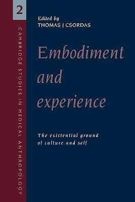 Embodiment and Experience The Existential Ground of Culture and Self Csordas