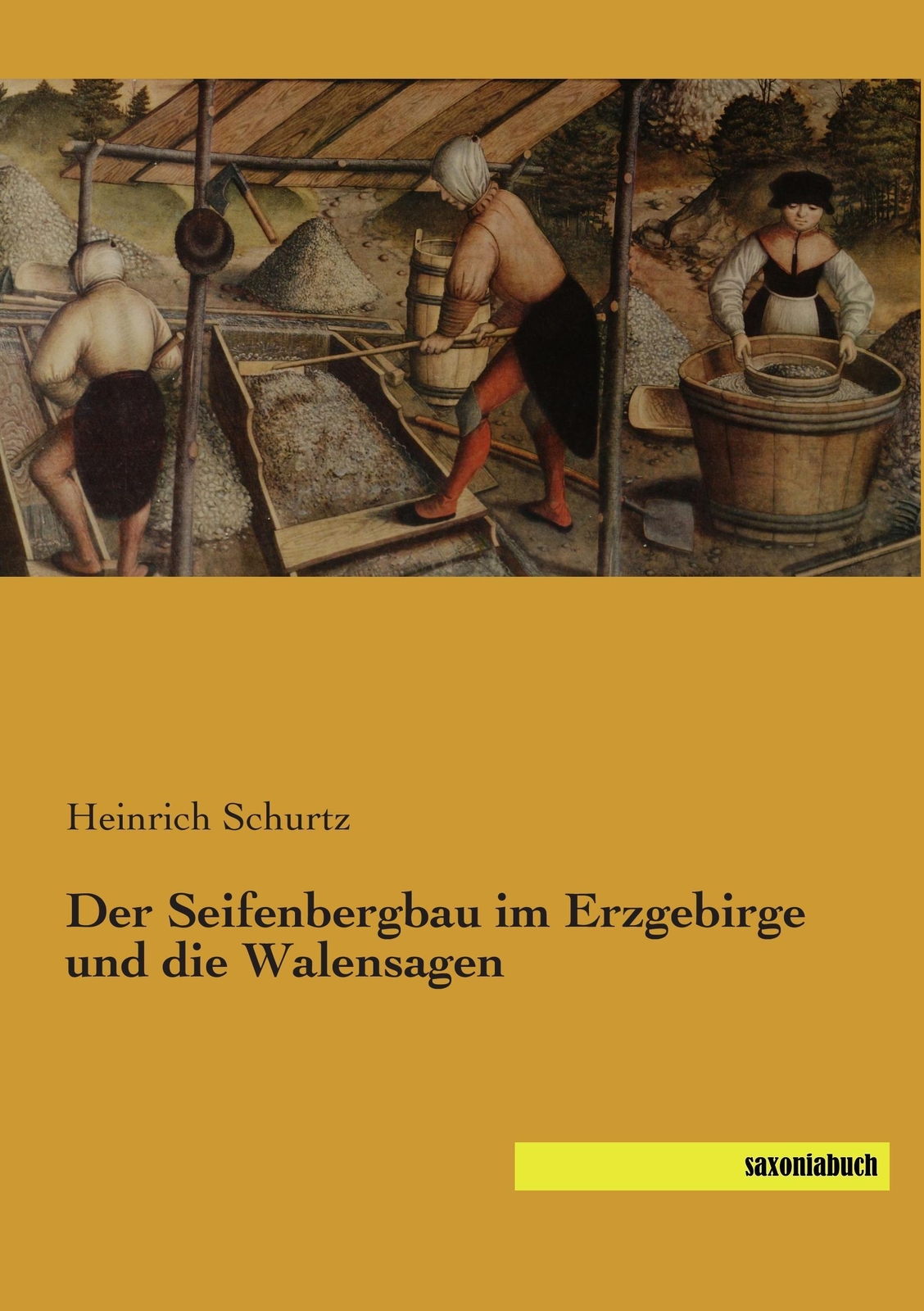 Der Seifenbergbau Erzgebirge Und Die Walensagen | Heinrich Schurtz |