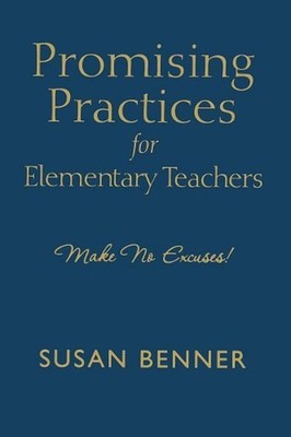 Promising Practices for Elementary Teachers: Make No Excuses! by Susan M. Benner