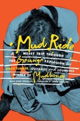 Mud Ride: A Messy Trip Through the Grunge Explosion by Steve Turner PAPERBACK