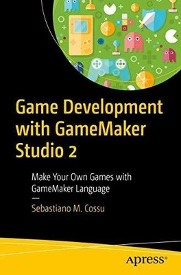 Game Development with GameMaker Studio 2: Make Your Own Games with Buch Apress