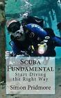 Scuba Fundamental: Start Diving the Right Way by Simon Pridmore (Paperback / softback, 2016)