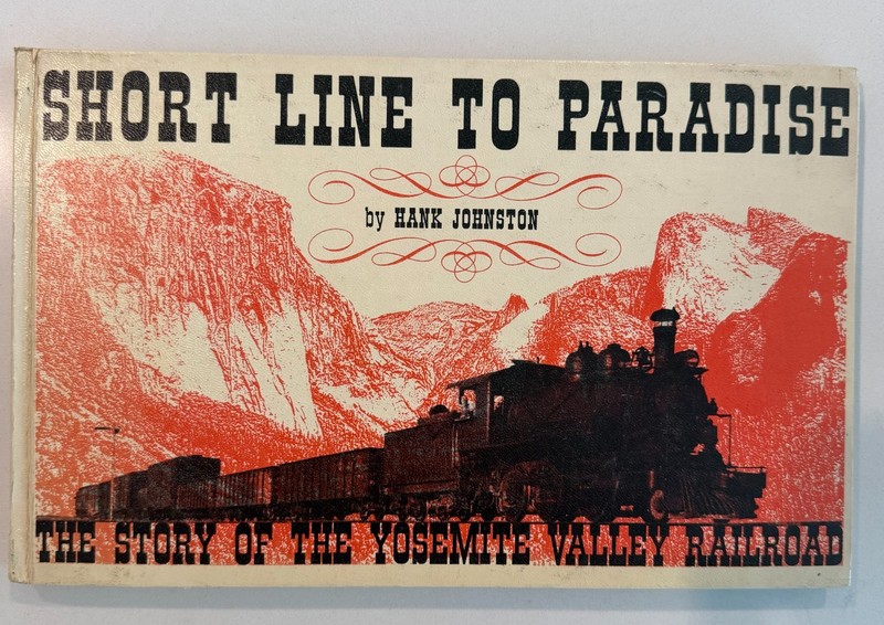 Short Line To Paradise, The Story of the Yosemite Valley Railroad