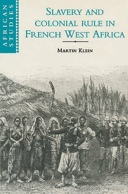 Slavery and Colonial Rule in French West Africa Klein Paperback 9780521596787