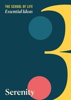 Essential Ideas 3: Serenity The School Of Life Press