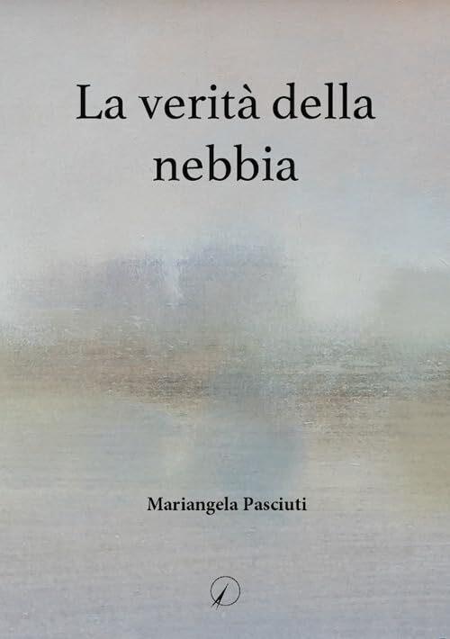 Mariangela Pasciuti La verità della nebbia (Taschenbuch) - Mariangela Pasciuti