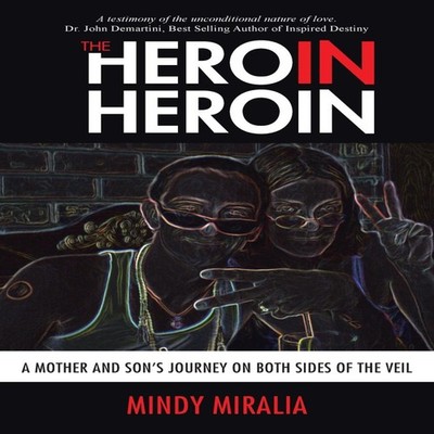 The Hero in Heroin A Mother and Son's Journey on Both Sides of th