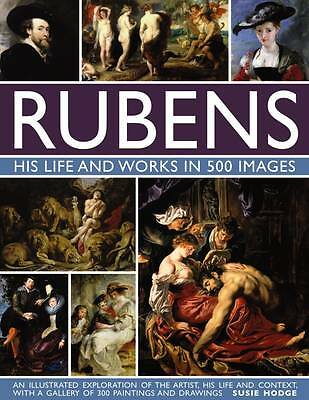 Rubens: His Life and Works in 500 Images: An Illustrated Exploration of the...