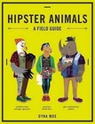 Hipster Animals: A Field Guide to Scenesters, Trend-Hoppers, and Other Cutting-Edge Species You've, Like, Probably Never Heard of. They're Pretty Obscure. by Dyna Moe (Hardback, 2015)