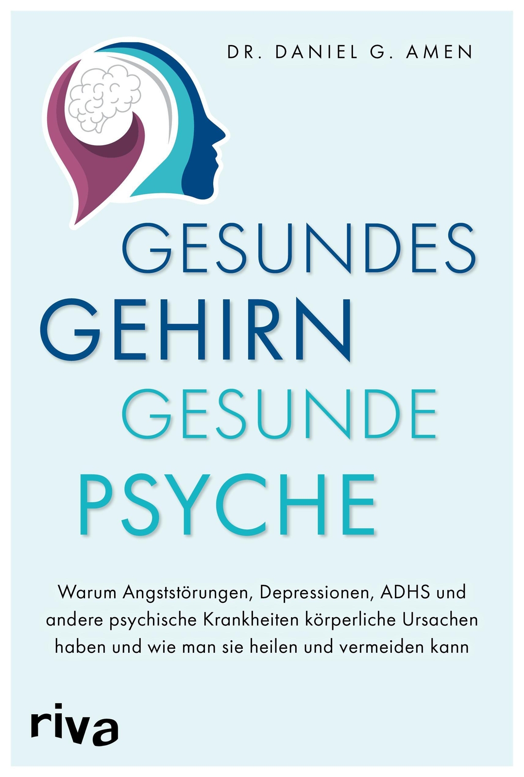 Gesundes Gehirn - Gesunde Psyche Daniel G. Amen