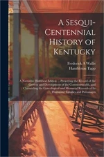 A Sesqui-centennial History of Kentucky; a Narrative Historical Edition ... Pres