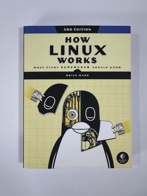 How Linux Works, 3Rd Edition What Every Superuser Should Know