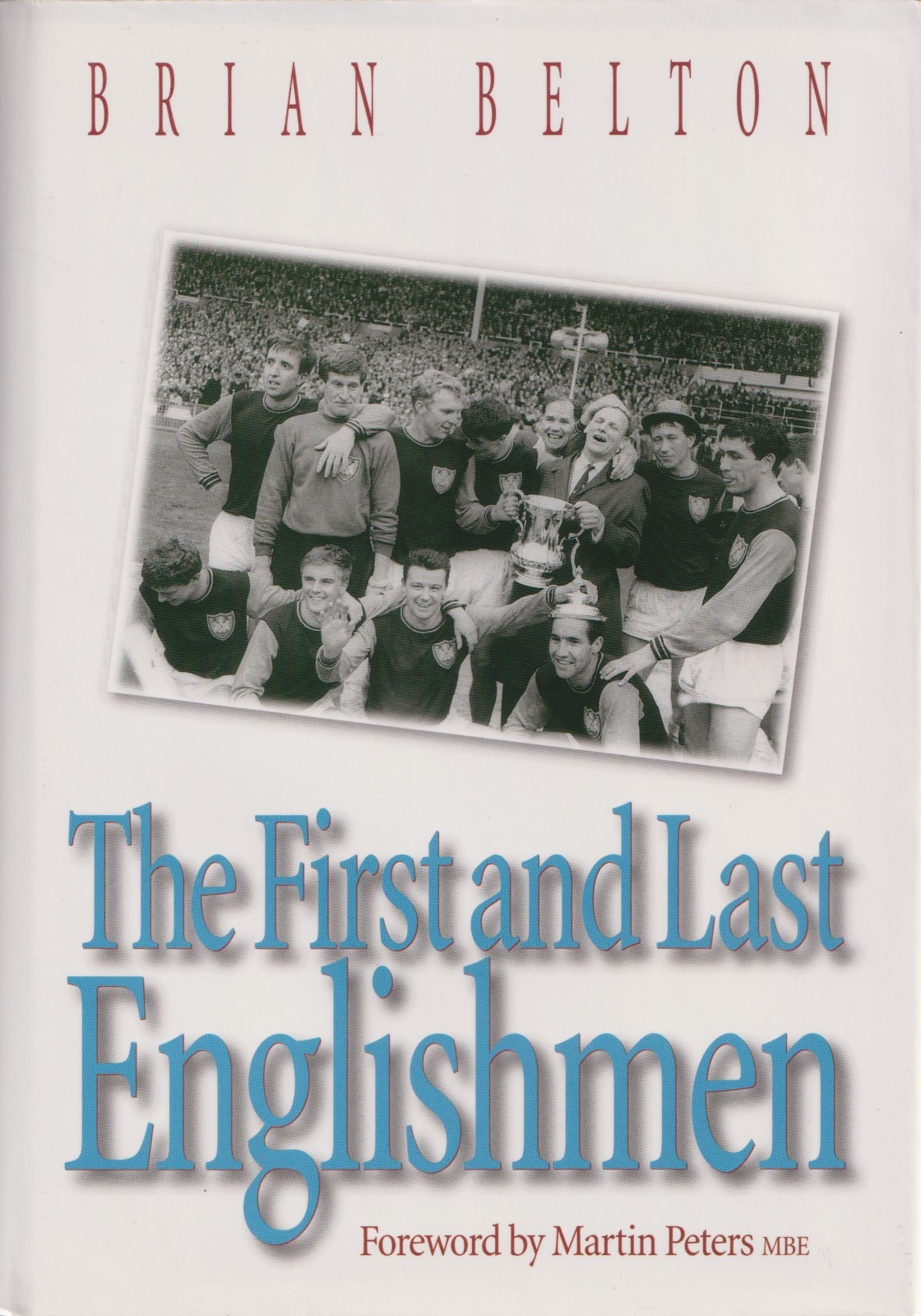 WEST HAM UNITED FOOTBALL BOOK THE FIRST AND LAST ENGLISHMEN 1998 Brian Belton HB