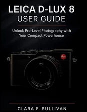 Leica D-Lux 8 User Guide: Unlock Pro-Level Photography with Your Compact Powerho