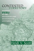 Contested Territory Mapping Peru In The Sixteenth And Seventeenth Centuries Buch