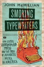 SMOKING TYPEWRITERS: The Sixties Underground Press And The Rise Of Alternative M