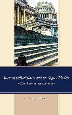 Women Officeholders and the Role Models Who Pioneered the Way - 9781498529846