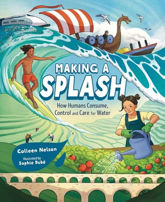Making a Splash: How Humans Consume, Control and Care for Water Hardcover