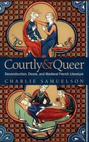 Courtly And Queer | Deconstruction, Desire, And Medieval French Literature