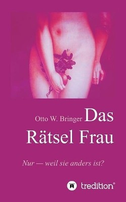 Das Rtsel Frau: Nur weil sie anders ist? by Otto W. Bringer (German) Paperback B