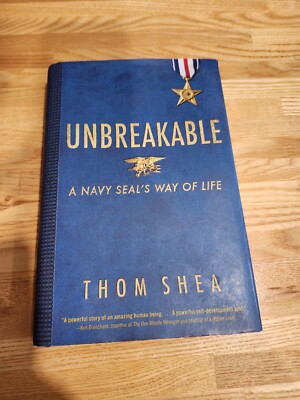 Unbreakable : A Navy SEAL's Way of Life by Thom Shea (2015, Hardcover)