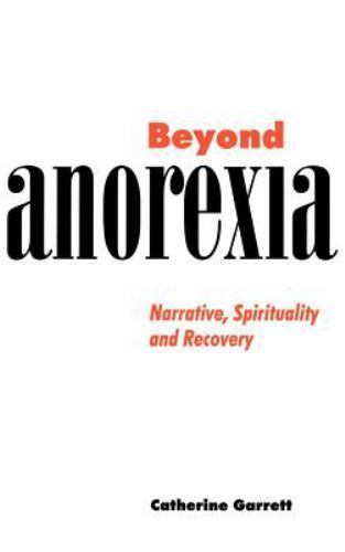Beyond Anorexia Narrative Spirituality Recovery Catherine Garrett 9780521620154